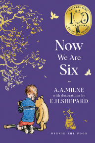 Title: Winnie-the-Pooh: Now We Are Six (Winnie-the-Pooh - Classics 100th Anniversary), Author: A. A. Milne