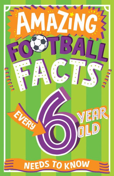Amazing Football Facts Every Year Old Needs to Know (Amazing Kid Know