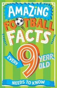 Title: Amazing Football Facts Every 9 Year Old Needs to Know (Amazing Facts Every Kid Needs to Know), Author: Caroline Rowlands