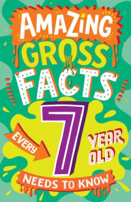 Title: Amazing Gross Facts Every 7 Year Old Needs to Know (Amazing Facts Every Kid Needs to Know), Author: Caroline Rowlands