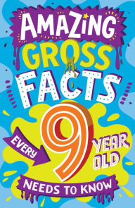 Title: Amazing Gross Facts Every 9 Year Old Needs to Know (Amazing Facts Every Kid Needs to Know), Author: Caroline Rowlands
