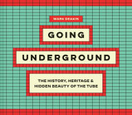 Free to download e-books Going Underground: The History, Heritage and Hidden Beauty of the Tube 9780008651671 RTF iBook by Mark Deakin