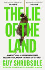 The Lie of the Land: How a Tiny Group of Landowners Wrecked the Countryside, and How the Public Can Restore It