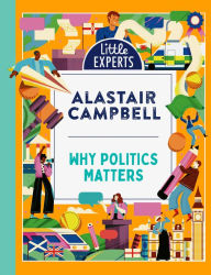 Title: Why Politics Matters (Little Experts), Author: Alastair Campbell