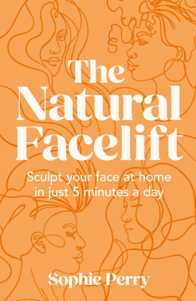 The Natural Facelift: Sculpt your face at home just 5 minutes a day