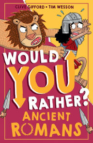 Title: Would You Rather? Ancient Romans (Would You Rather?, Book 3), Author: Clive Gifford