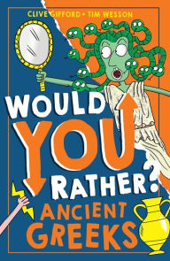 Title: Would You Rather? Ancient Greeks (Would You Rather?, Book 6), Author: Clive Gifford