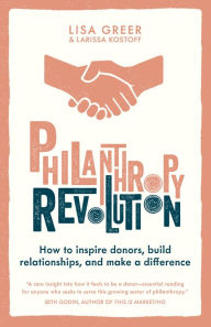 Title: Philanthropy Revolution: How to Inspire Donors, Build Relationships and Make a Difference, Author: Lisa Greer