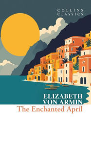 Title: The Enchanted April, Author: Elizabeth Von Arnim