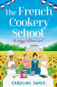 Title: The French Cookery School, Author: Caroline James