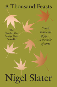 A Thousand Feasts: Small Moments of Joy . A Memoir of Sorts