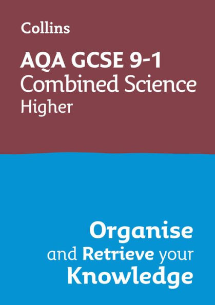 Collins GCSE Science 9-1: AQA GCSE 9-1 Combined Science Trilogy Higher: Organise and Retrieve Your Knowledge