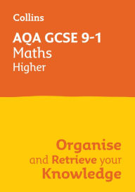 Title: Collins GCSE Maths 9-1: AQA GCSE 9-1 Maths Higher: Organise and Retrieve Your Knowledge, Author: Collins