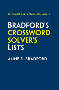 Title: Bradford's Crossword Solver's Lists: More than 100,000 solutions for cryptic and quick puzzles in 500 subject lists, Author: Anne R Bradford