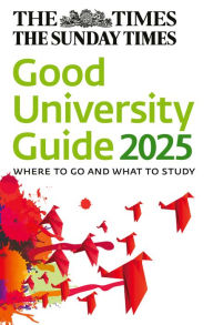 Title: The Times Good University Guide 2025: Where to go and what to study, Author: Zoe Thomas