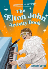 Title: The Elton John Activity Book: An Unofficial Lovefest, Author: Nathan Joyce