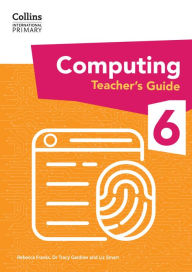 Title: Collins International Primary Computing - International Primary Computing Teacher's Guide: Stage 6, Author: Dr Tracy Gardner