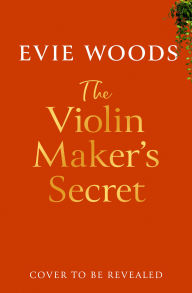 Title: The Violin Maker's Secret, Author: Evie Woods