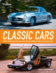Title: Classic Cars: 100 of the greatest cars from 1886 to present day, Author: Nigel Boothman