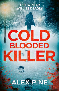Title: Cold Blooded Killer (DI James Walker series, Book 6), Author: Alex Pine