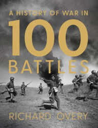 Title: A History of War in 100 Battles, Author: Overy