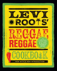 Title: Levi Roots' Reggae Reggae Cookbook: Put Some Music in Your Food with These 80 Delicious Caribbean-inspired Recipes, Author: Levi Roots