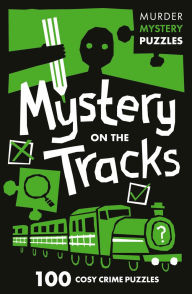 Title: Collins Murder Mystery Puzzles - Mystery on the Tracks: 100 logic puzzles to solve the murder mystery, Author: Clarity Media