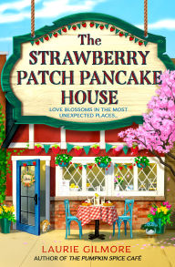 Title: The Strawberry Patch Pancake House (Dream Harbor, Book 4), Author: Laurie Gilmore