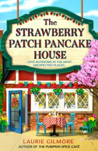 Title: The Strawberry Patch Pancake House (Dream Harbor, Book 4), Author: Laurie Gilmore