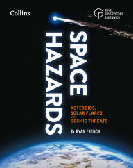 Title: Space Hazards: Asteroids, solar flares and cosmic threats facing Earth, Author: Dr. Ryan French