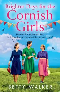 Title: Brighter Days for the Cornish Girls (The Cornish Girls Series, Book 8), Author: Betty Walker