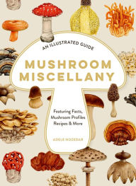 Rapidshare search free ebook download Mushroom Miscellany: An Illustrated Guide Featuring Fun Facts, Mushroom Profiles, Recipes & More 9780008724627 DJVU (English Edition) by Adele Nozedar