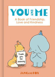 Title: You and Me: A Book of Friendship, Love and Kindness, Author: JangandFox