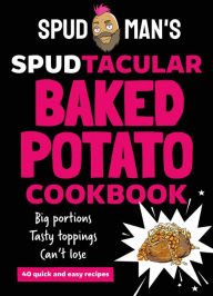 Title: Spud Man's Spudtacular Baked Potato Cookbook, Author: Spud Man