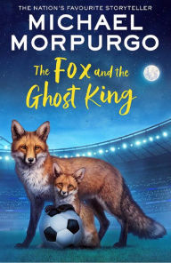 Title: The Fox and the Ghost King, Author: Michael Morpurgo