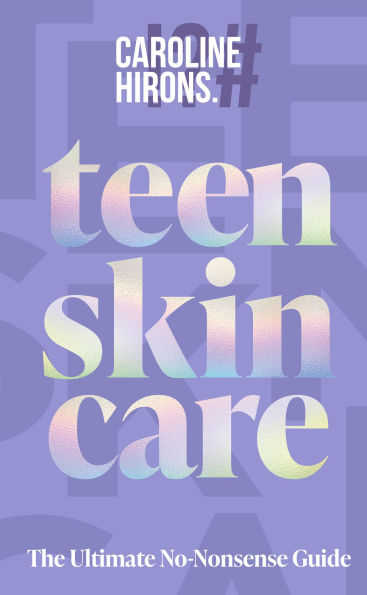 Teen Skincare: The Ultimate No Nonsense Guide
