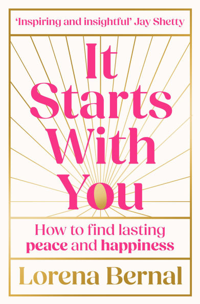 It Starts with You: How to find lasting peace and happiness