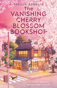Title: The Vanishing Cherry Blossom Bookshop, Author: Takuya Asakura