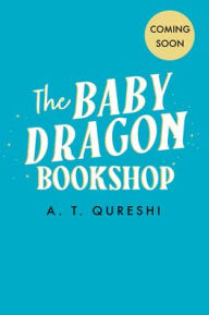 Title: The Baby Dragon Bookshop, Author: A. T. Qureshi