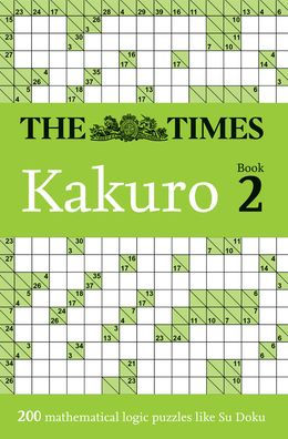 The Times Kakuro Book 2: 200 mathematical logic puzzles