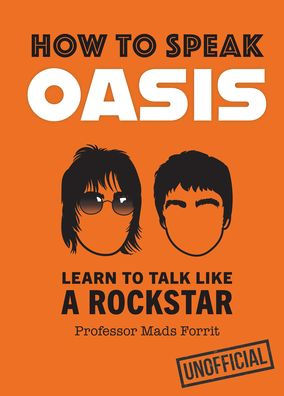 How to Speak Oasis: Learn to Talk Like a Rockstar
