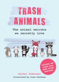 Title: Trash Animals: The animal weirdos we secretly love, Author: Rachel Federman
