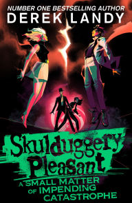 Title: Skulduggery Pleasant - A Small Matter of Impending Catastrophe, Author: Derek Landy