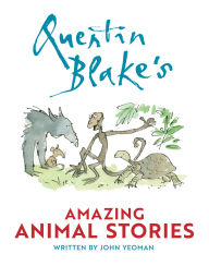 Title: Quentin Blake's Amazing Animal Stories, Author: John Yeoman