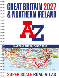 Title: Great Britain A-Z Super Scale Road Atlas 2027 (A3 Spiral), Author: Geographers' A-Z Map Co Ltd