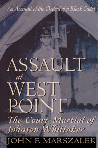 Title: Assault at West Point, The Court Martial of Johnson Whittaker, Author: John Marszalek