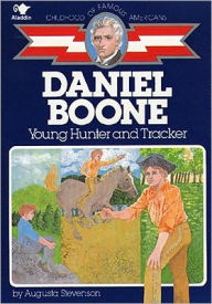 Title: Daniel Boone: Young Hunter and Tracker (Childhood of Famous Americans Series), Author: Augusta Stevenson