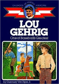 Title: Lou Gehrig: One of Baseball's Greatest (Childhood of Famous Americans Series), Author: Guernsey Van Riper Jr.