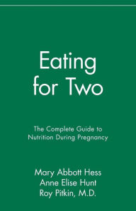 Title: Eating for Two: The Complete Guide to Nutrition During Pregnancy, Author: Mary Abbott Hess