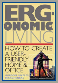 Title: Ergonomic Living: How to Create a User-Friendly Home & Officer, Author: Gordon Inkeles